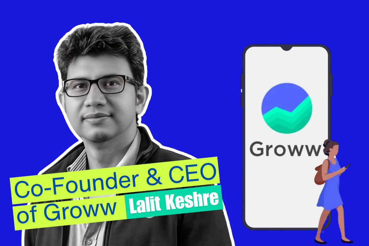 Meet Lalit Keshre – The Mind Behind Groww’s Success in Digital Investing